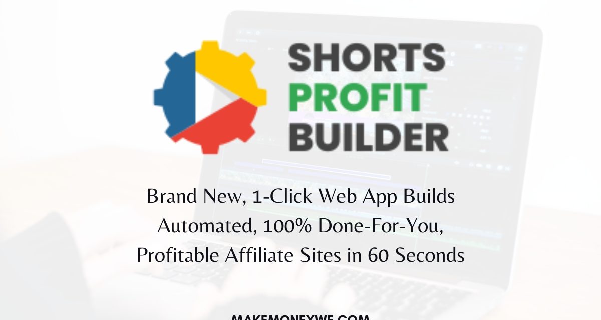 Shorts Profit Builder Review – Profitable Affiliate Sites